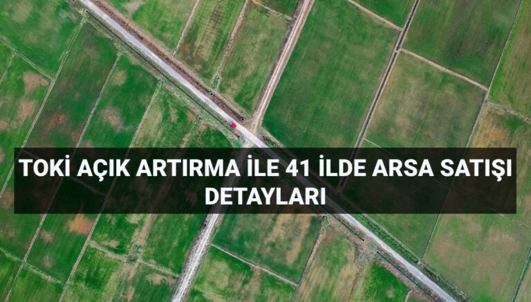TOKİ açık artırma satışı ne zaman, saat kaçta ve nerede? TOKİ 41 ilde 306 arsa satışı ödeme planı TOKİ açık artırma satışı ne zaman, saat kaçta ve nerede? TOKİ 41 ilde 306 arsa satışı ödeme planı